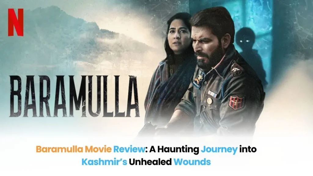 Baramulla Movie Review: A Haunting Journey into Kashmir’s Unhealed Wounds